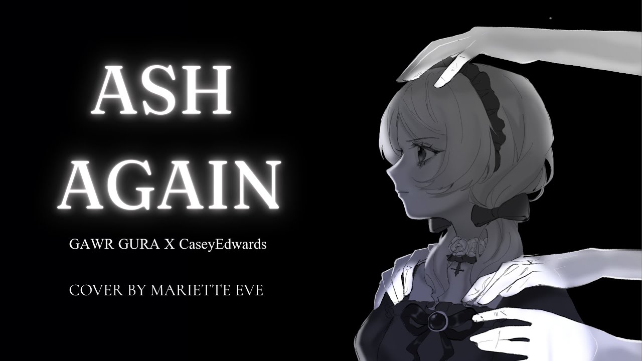 Ash Again - Gawr Gura x Casey Edwards /  Mariette Eve cover.