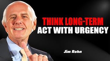 Think Long-Term, Act With Urgency - Jim Rohn Motivation