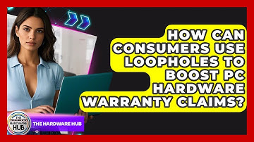 How Can Consumers Use Loopholes To Boost PC Hardware Warranty Claims? - The Hardware Hub