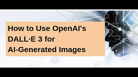 How to Use OpenAI's DALL·E 3 for AI-Generated Images