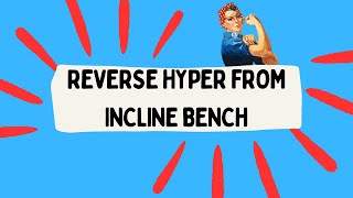 Reverse Hyper from Incline Bench