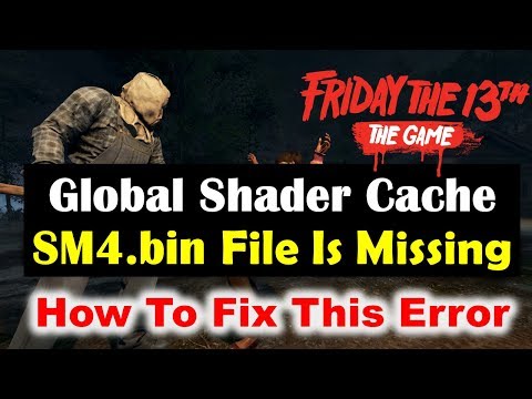 How To Fix Global Shader Cache SM4.bin File Is Missing Error In Friday The 13TH