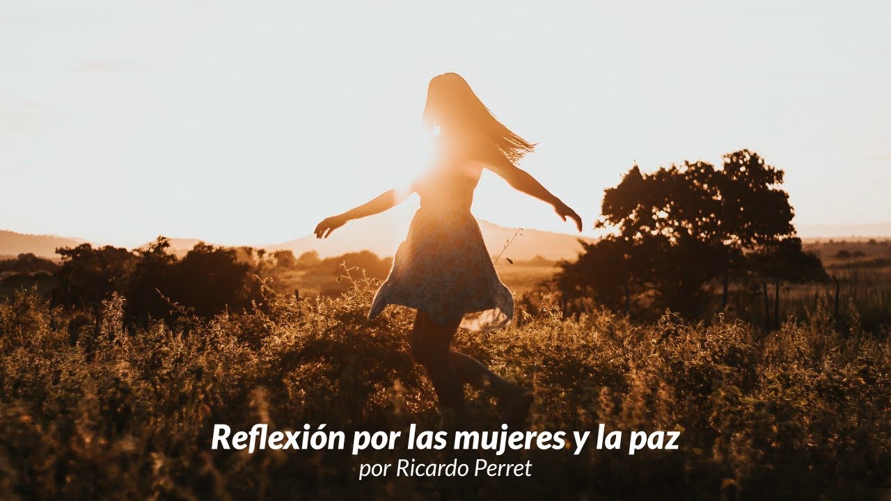 Reflexión por las mujeres y la paz - Ricardo Perret - YouTube