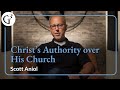 Christ&#39;s Authority over His Church | Scott Aniol