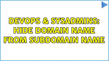 DevOps & SysAdmins: Hide domain name from subdomain name