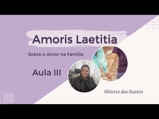 AMORIS LAETITIA - Conferência III