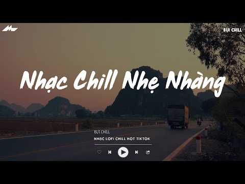 Nhạc Chill Nhẹ Nhàng - BXH Nhạc Chill TikTok Triệu View - Nhạc Lofi Chill Buồn Nhẹ Nhàng 2026