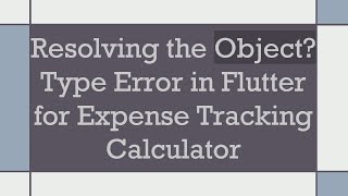Famous Resolving the Object? Type Error in Flutter for Expense Tracking Calculator Wealth