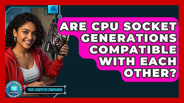Are CPU Socket Generations Compatible With Each Other? - Your Computer Companion