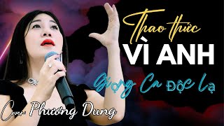 THAO THỨC VÌ ANH | Anh ơi suốt đêm thao thức vì anh | ST: Lam Phương | Trình bày: Phương Dung