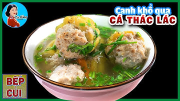 Cách Nấu Canh Khổ Qua Nhồi Thịt và Cá Thác Lác Nước Trong Ngon Tuyệt | Món Ngon Bếp Củi