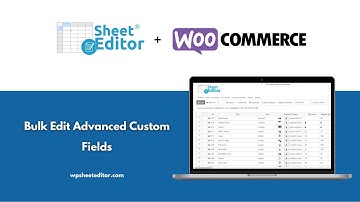 WooCommerce Products – Bulk Edit Advanced Custom Fields