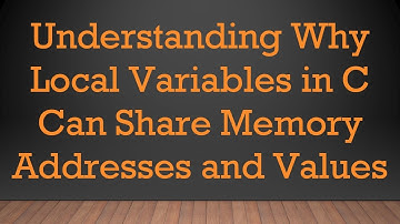 Understanding Why Local Variables in C Can Share Memory Addresses and Values