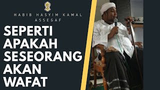 CERAMAH HABIB HASYIM KAMAL ASSEGAF ' Seperti Apakah Seseorang Akan Wafat '