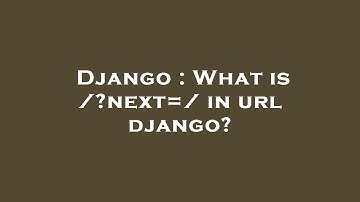 Django : What is /?next=/ in url django?