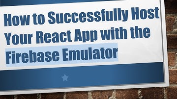 How to Successfully Host Your React App with the Firebase Emulator
