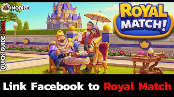 Royal Match: How to Link Facebook to Royal Match in 2025 Easily?