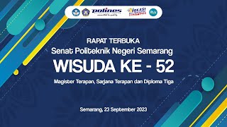 WISUDA KE - 52 MAGISTER TERAPAN, SARJANA TERAPAN, DAN DIPLOMA TIGA POLITEKNIK NEGERI SEMARANG 2023