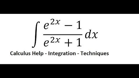 Calculus Help: ∫ (e^2x-1)/(e^2x+1) dx - Integration by substitution - Techniques