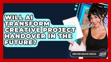 Will AI Transform Creative Project Handover In The Future? - Directing Creative Success