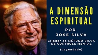 A DIMENSÃO ESPIRITUAL SEGUNDO JOSÉ SILVA - Criador do Método Silva de Controle Mental - LEGENDADO.
