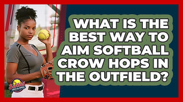 What Is The Best Way To Aim Softball Crow Hops In The Outfield? - Softball Basics and Beyond