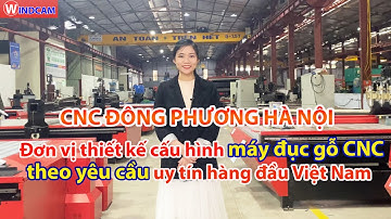 Đông Phương Hà Nội - Chuyên thiết kế cấu hình máy đục gỗ CNC theo yêu cầu uy tín hàng đầu Việt Nam