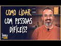 COMO LIDAR COM PESSOAS DIFÍCEIS? - #08 | ESCOLA DA ALMA