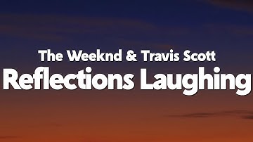 The Weeknd - Reflections Laughing (Feat. Travis Scott) [Lyrics]