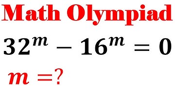 Solving a Nice Equation 32^m-16^m=0 for m, Nice Math Olympiad problem, Algebra problem