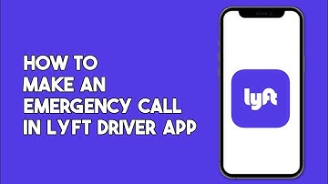 How to Make an Emergency Call in Lyft Driver App