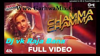 Chamma Chamma_2 Hindi Songs 2019 Dj vk Raja Bana Meral Garhwamix.IN