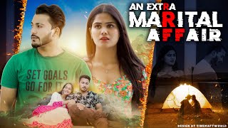 An Extra Marital Affair || शादी के बाद अफेयर ||  VARUN SAHU