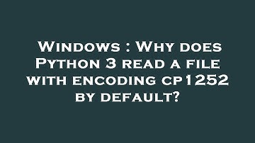 Windows : Why does Python 3 read a file with encoding cp1252 by default?