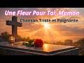 Une Fleur Pour Toi Maman Chanson Triste Et Poignante