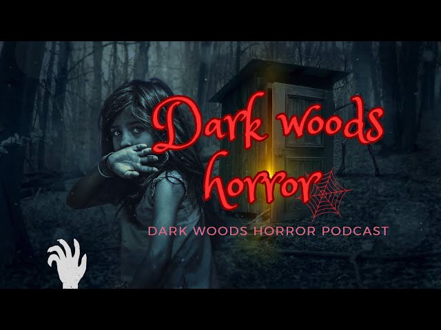 Dark woods horror story | woods scary podcast | spooky gb podcast class=