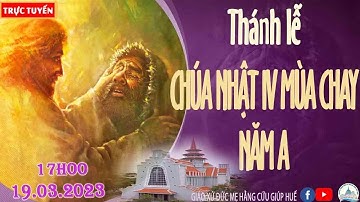 TRỰC TUYẾN THÁNH LỄ CHÚA NHẬT IV MÙA CHAY  NĂM A - 19/03/2023.