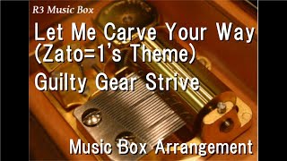 Let Me Carve Your Way (Zato=1's Theme)/Guilty Gear Strive [Music Box]