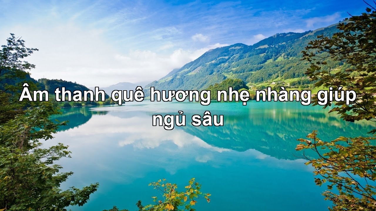 Âm thanh quê hương nhẹ nhàng giúp ngủ sâu