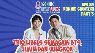 RONNIE SIANTURI 3 : TRIO LIBELS SEMACAM BTS, JIMIN DAN JUNGKOK - SOPHIE NAVITALKS