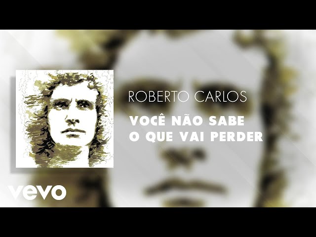 Roberto Carlos - Você Não Sabe O Que Vai Perder
