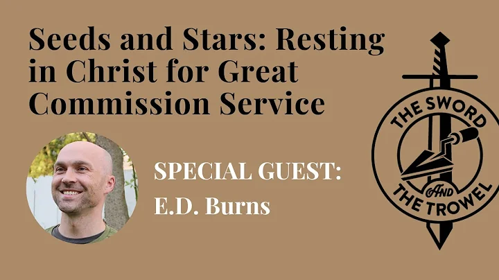 TS&TT: E.D. Burns | Seeds and Stars: Resting in Christ for Great Commission Service