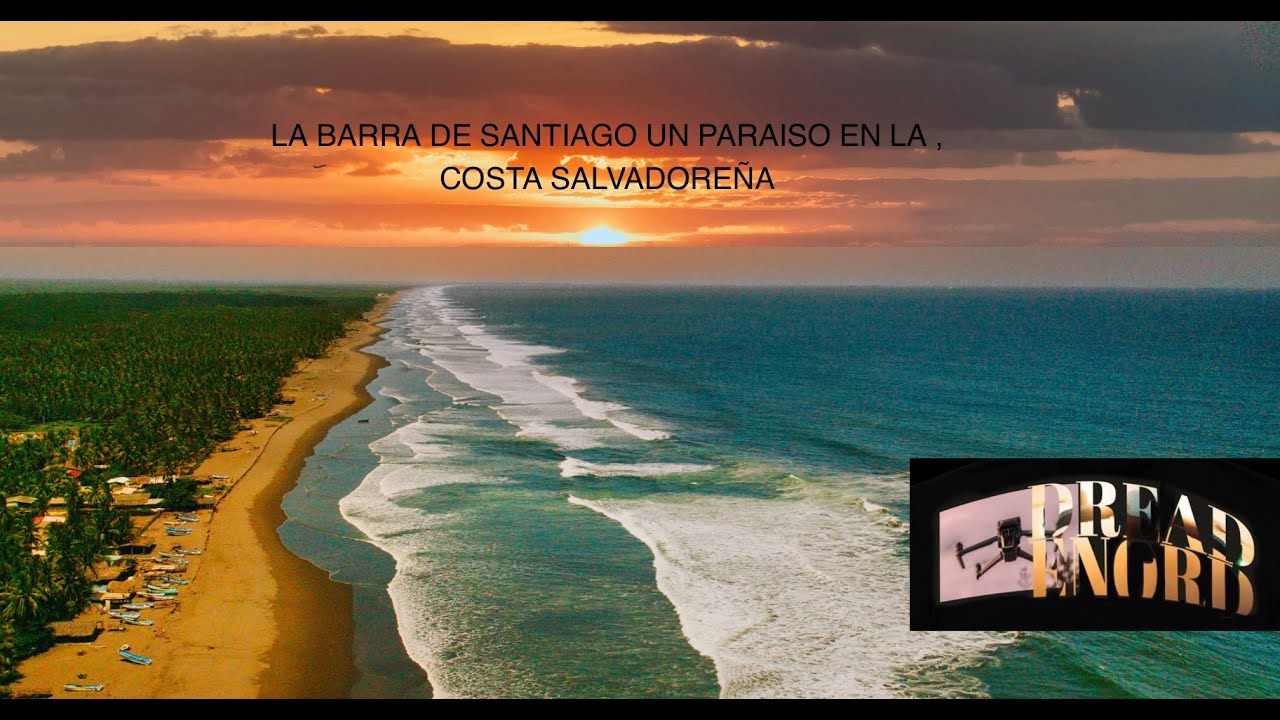 LA BARRA DE SANTIAGO UN PARAISO EN LA COSTA SALVADOREÑA - YouTube