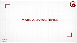 How to Make a Living Hinge in Lightburn 72