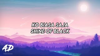 Shine Of Black - Ko Biasa Saja (LIRIK)