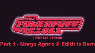 Please Dont Block This The Powerpuff Girls Movie T-S Version Part 1 - Margo Agnes & Edith Is Born