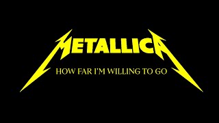 Metallica: How Far I'm Willing To Go (Fanmade Music Video)