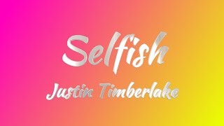Justin Timberlake  - Selfish (Lyrics)