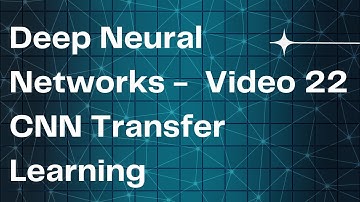Deep Neural Networks -  Video 22  CNN Transfer Learning