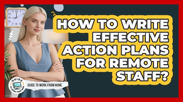 How To Write Effective Action Plans For Remote Staff?